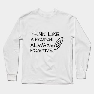 Think Like Proton Always Positive Long Sleeve T-Shirt